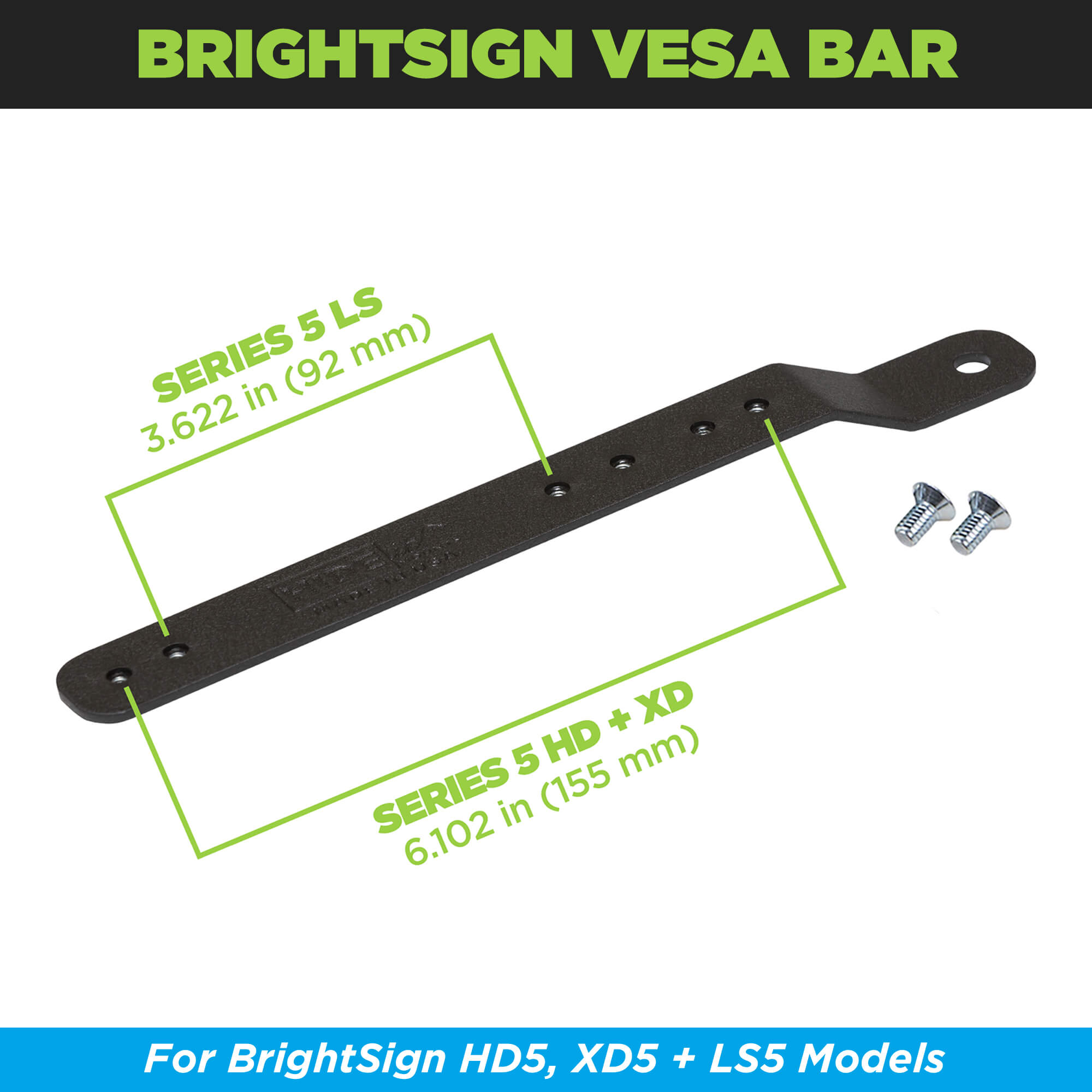 The HIDEit Series 5 BrightSign Player Adapter Bar is compatible with select Series 5 models including: HD5, XD5 and LS5.