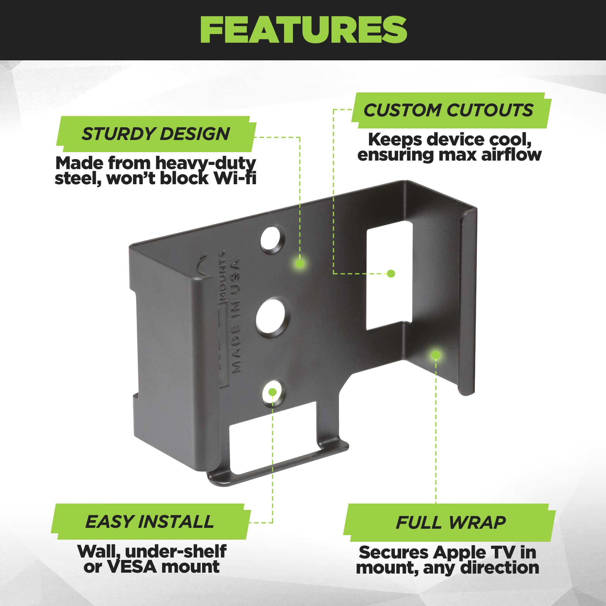 The HIDEit ATV4K 3G Mount is made from steel for maximum strength. Wrap design ensures your 2022 Apple TV 4K is secure.