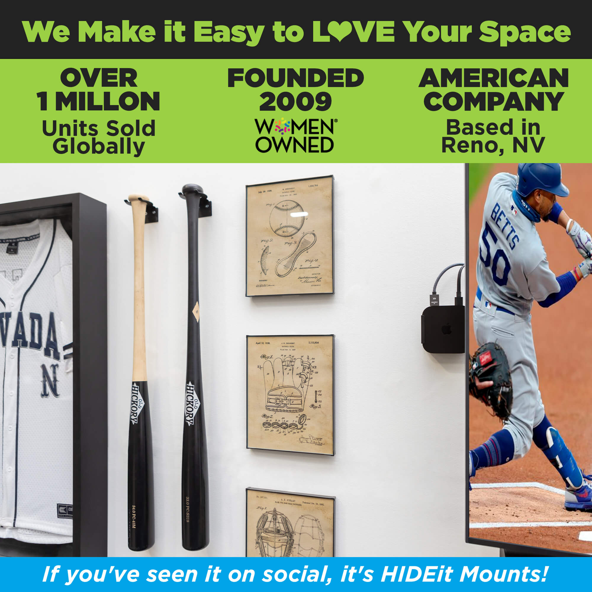 HIDEit Mounts makes it easy to love your space! HIDEit is an American company with over 1 million units sold globally.