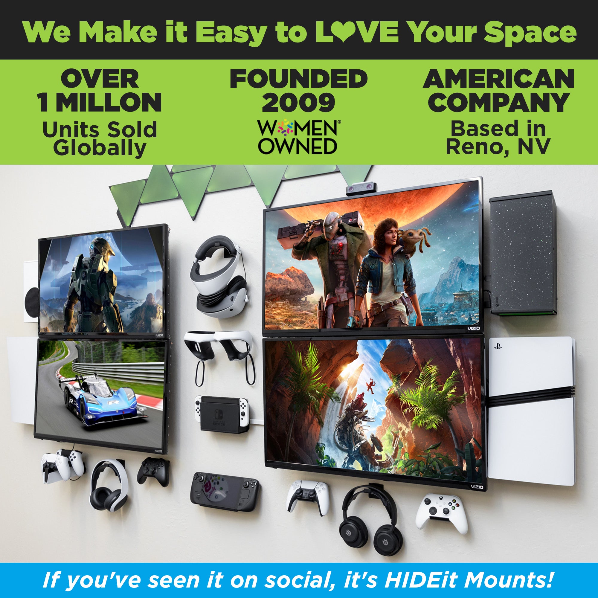 HIDEit Mounts makes it easy to love your space! HIDEit is an American company with over 1 million units sold globally.
