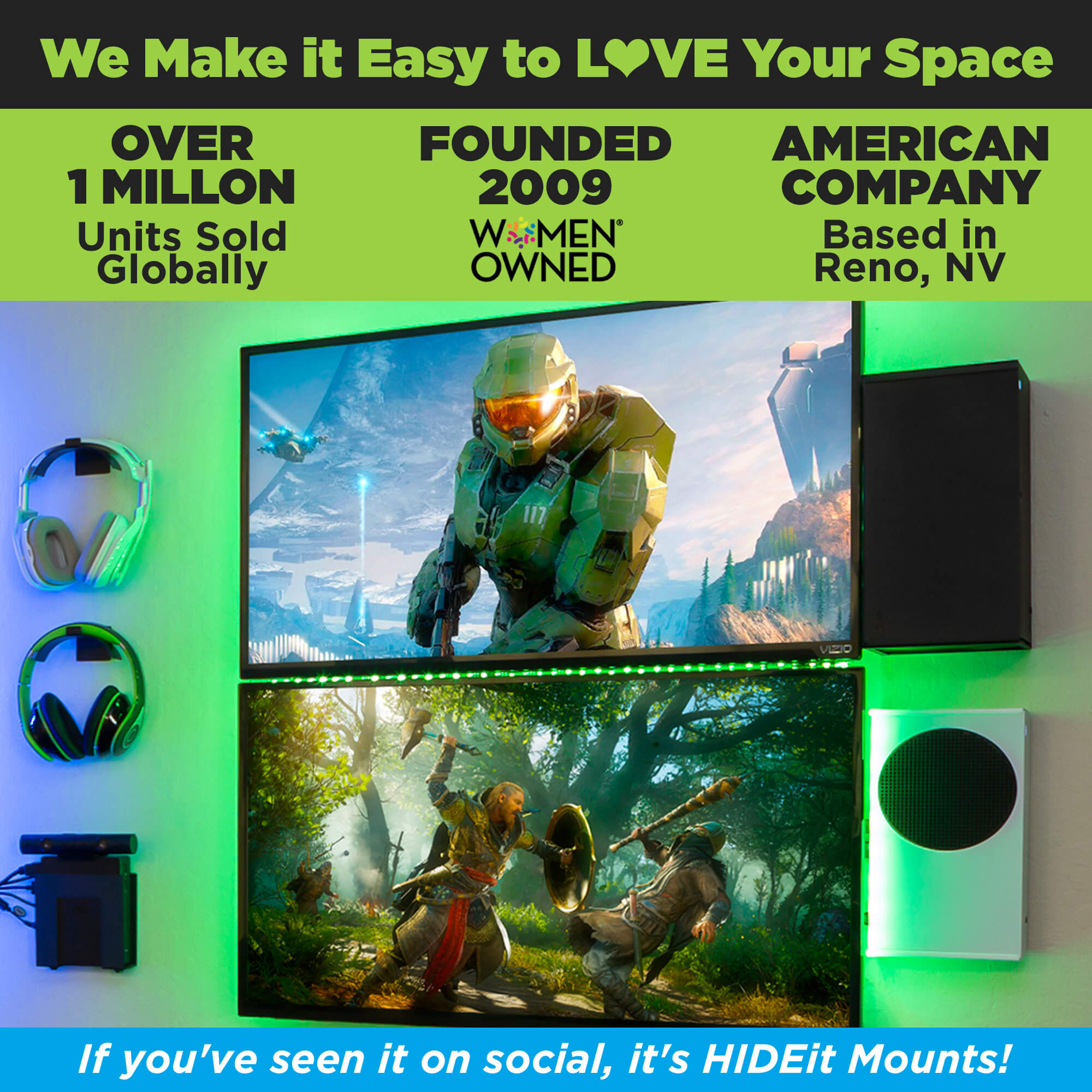 HIDEit Mounts makes it easy to love your space! HIDEit is an American company with over 1 million units sold globally. 