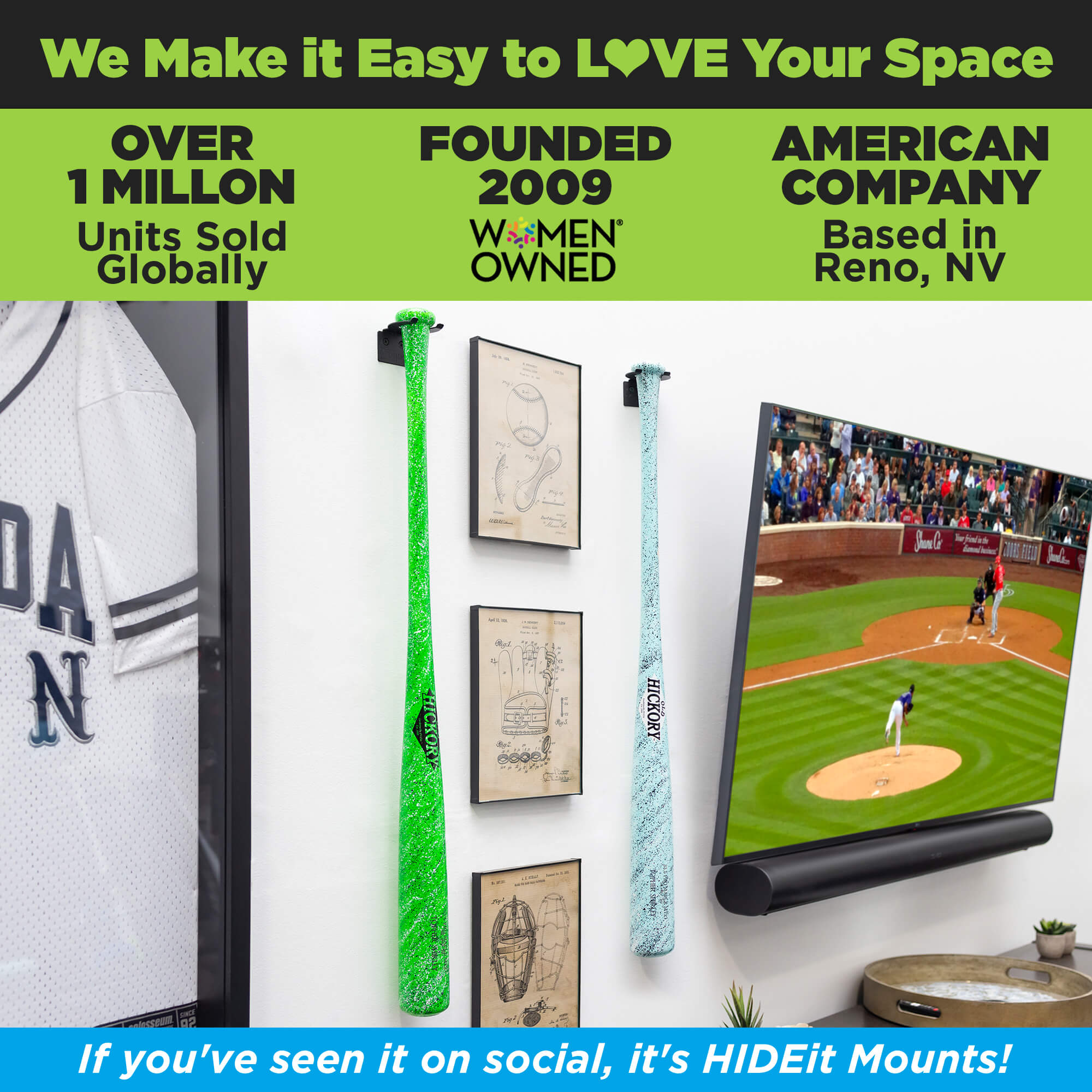 HIDEit Mounts makes it easy to love your space! HIDEit is an American company with over 1 million units sold globally. Vertical Baseball Bat Mount shown.