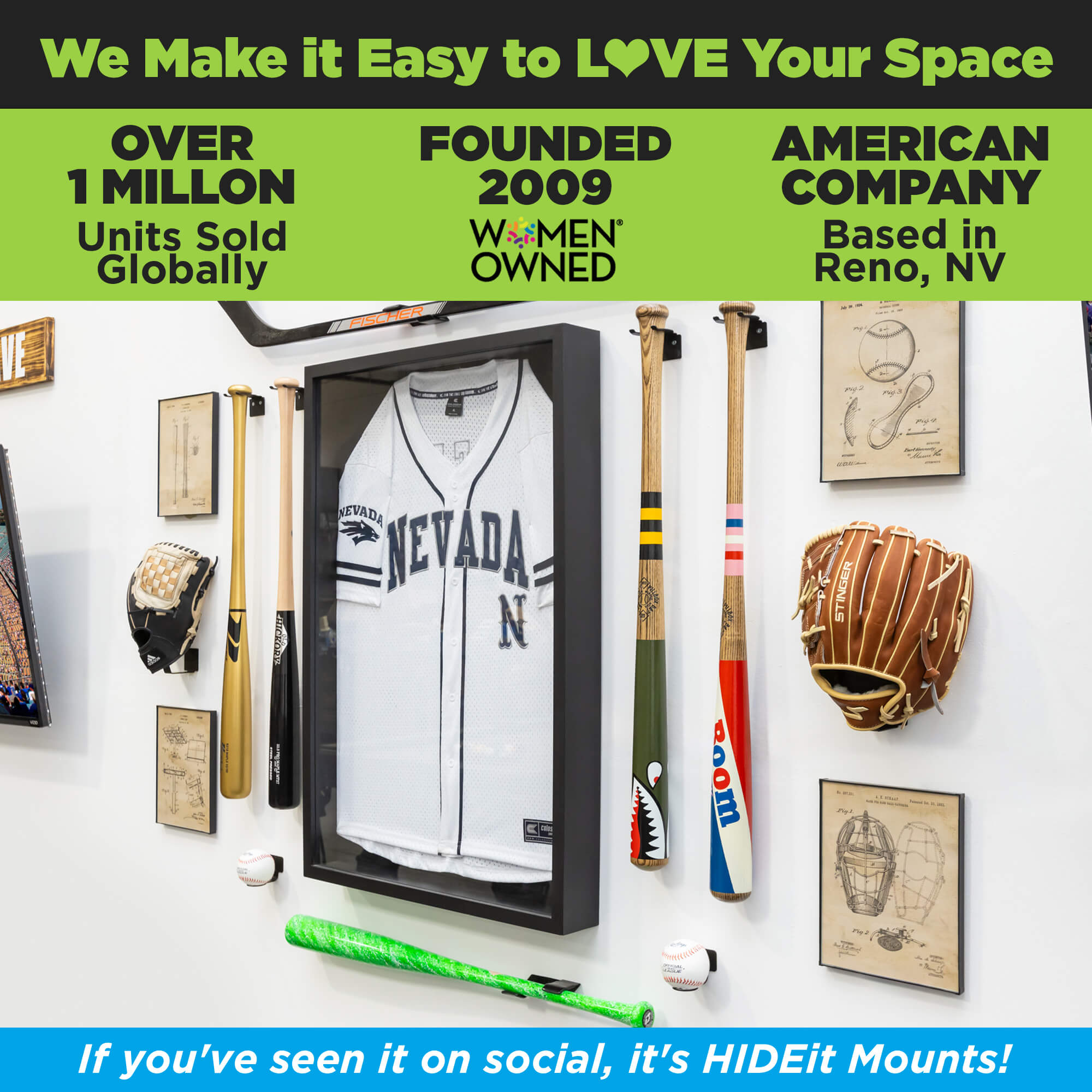 HIDEit Mounts makes it easy to love your space! HIDEit is an American company with over 1 million units sold globally. Glove Mount, Ball Mount + Bat Mount shown.