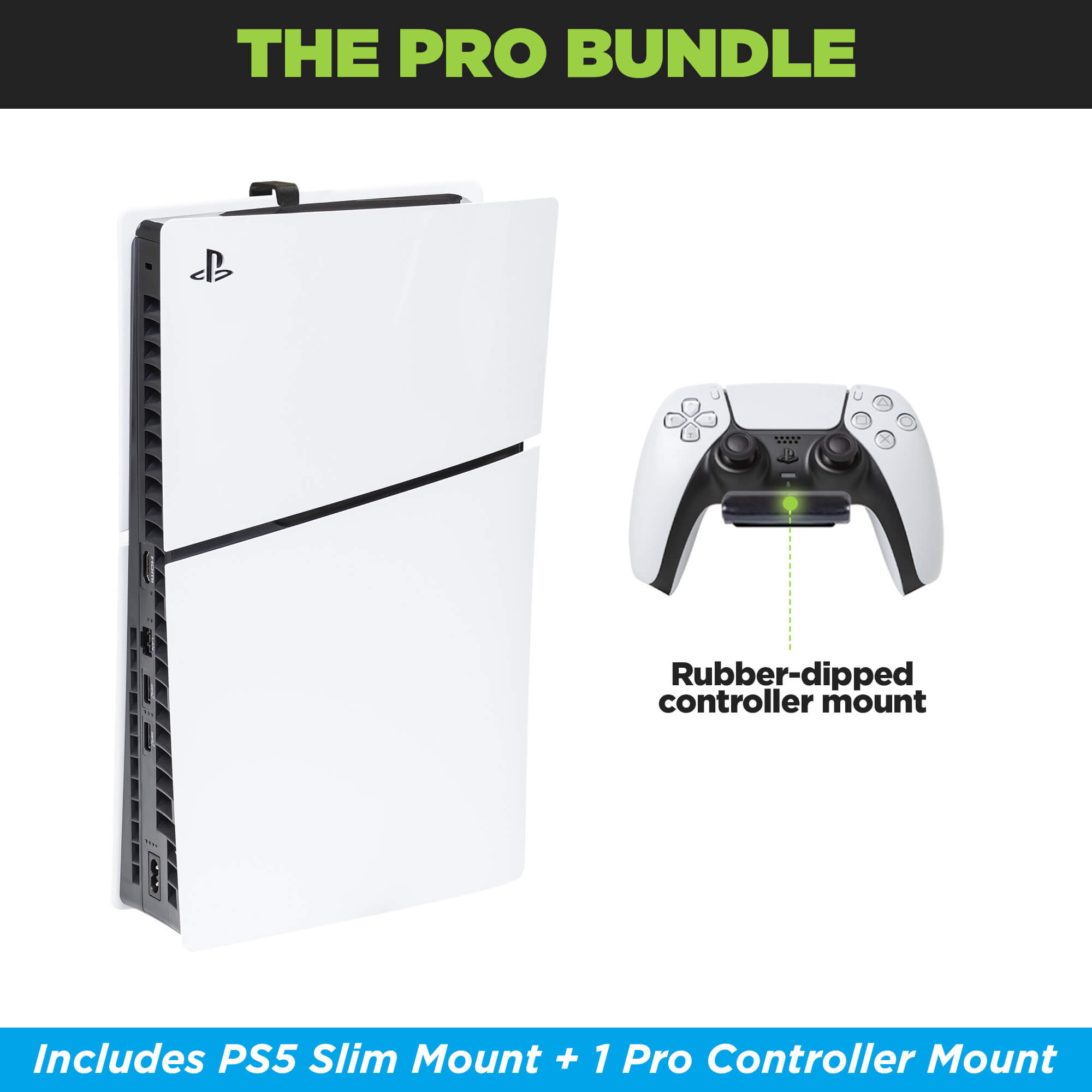 Bundle the HIDEit PS5 Slim Mount with 1 HIDEit Uni-C Pro Controller Mount.