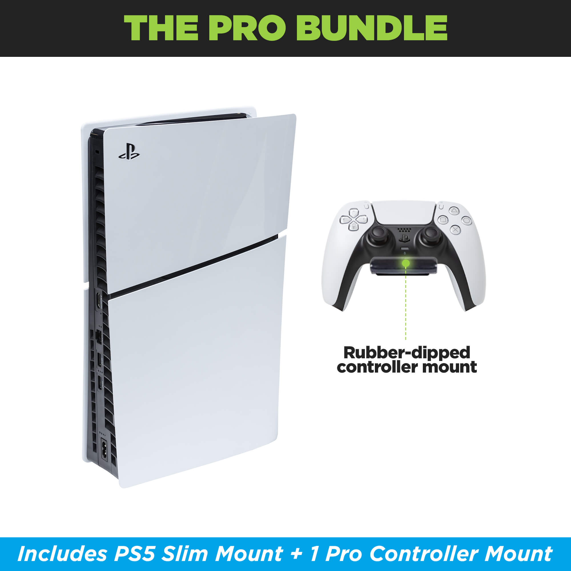 Bundle the HIDEit PS5 Slim Mount with 1 HIDEit Uni-C Pro Controller Mount.