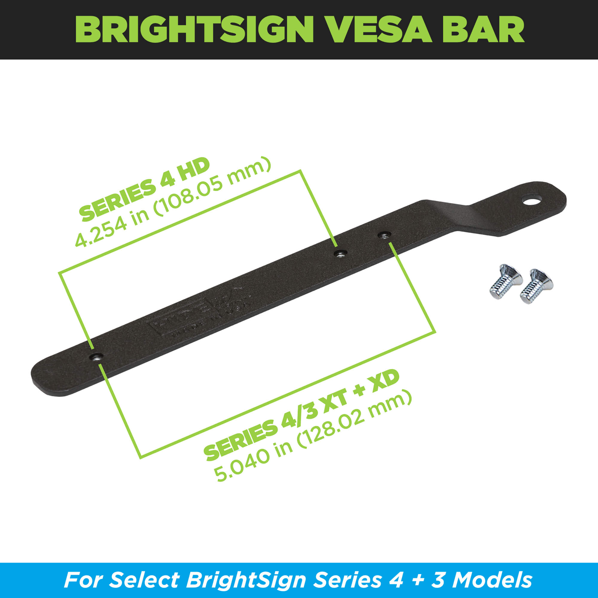 The HIDEit BrightSign Player Adapter Bar works with select Series 4 / Series 3 models including: HD4, XD4, XT4, XD3 and XT3.