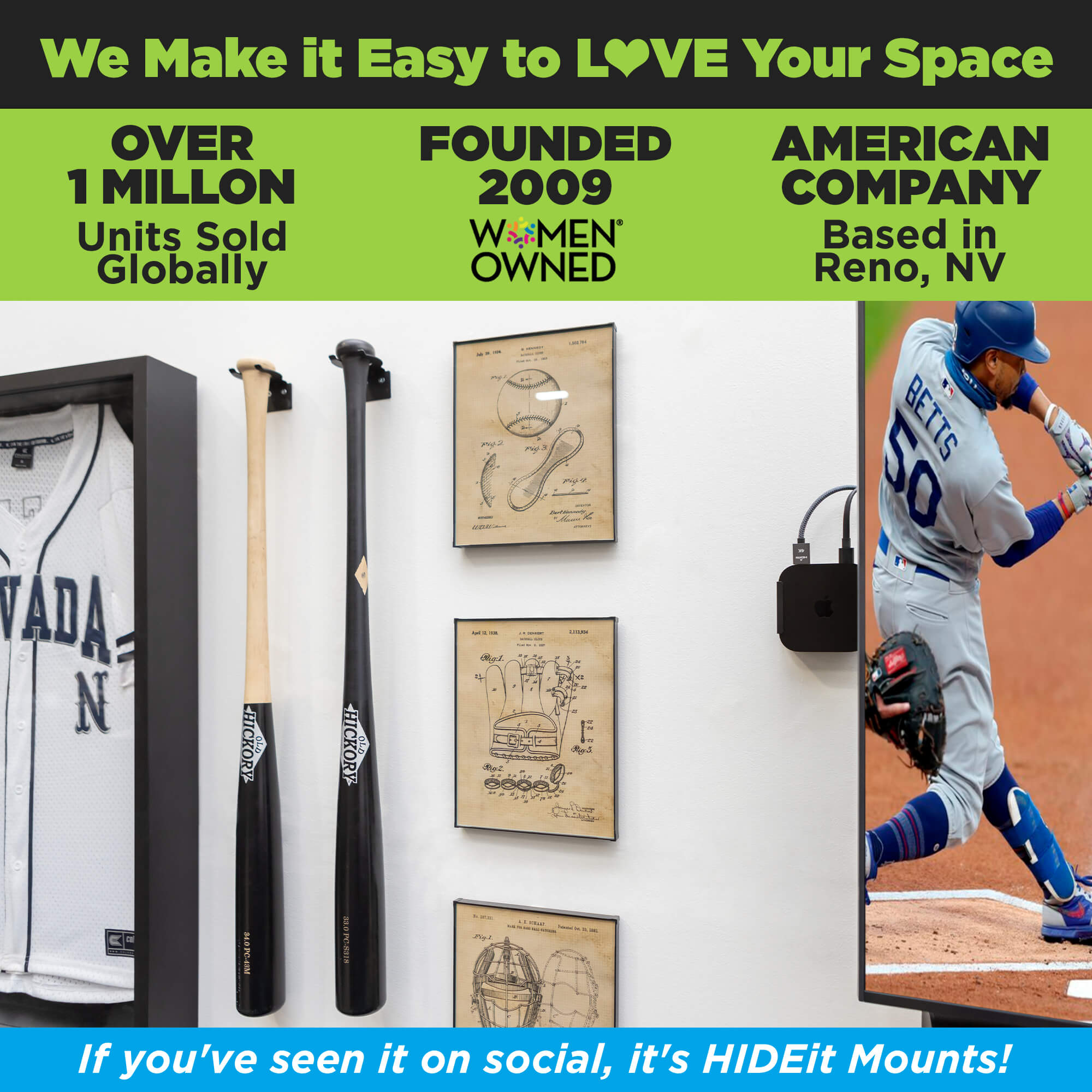 HIDEit Mounts makes it easy to love your space! HIDEit is an American company with over 1 million units sold globally. 