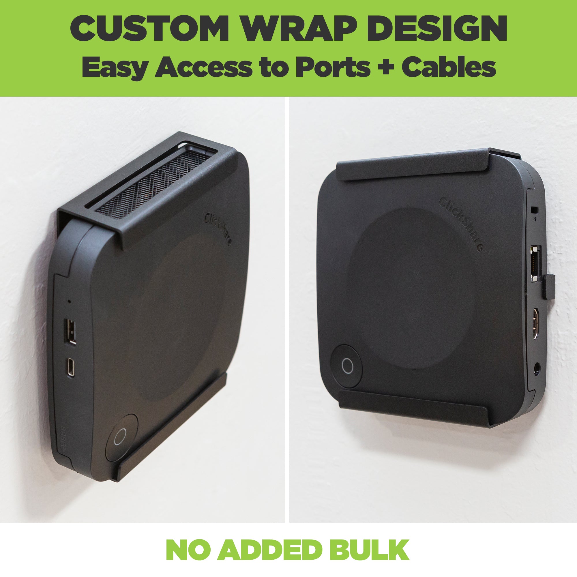 The custom wrap design of the HIDEit Barco CX-20 Wall Mount perfectly holds the Barco ClickShare wireless presentation system without adding bulk to the Barco Device.