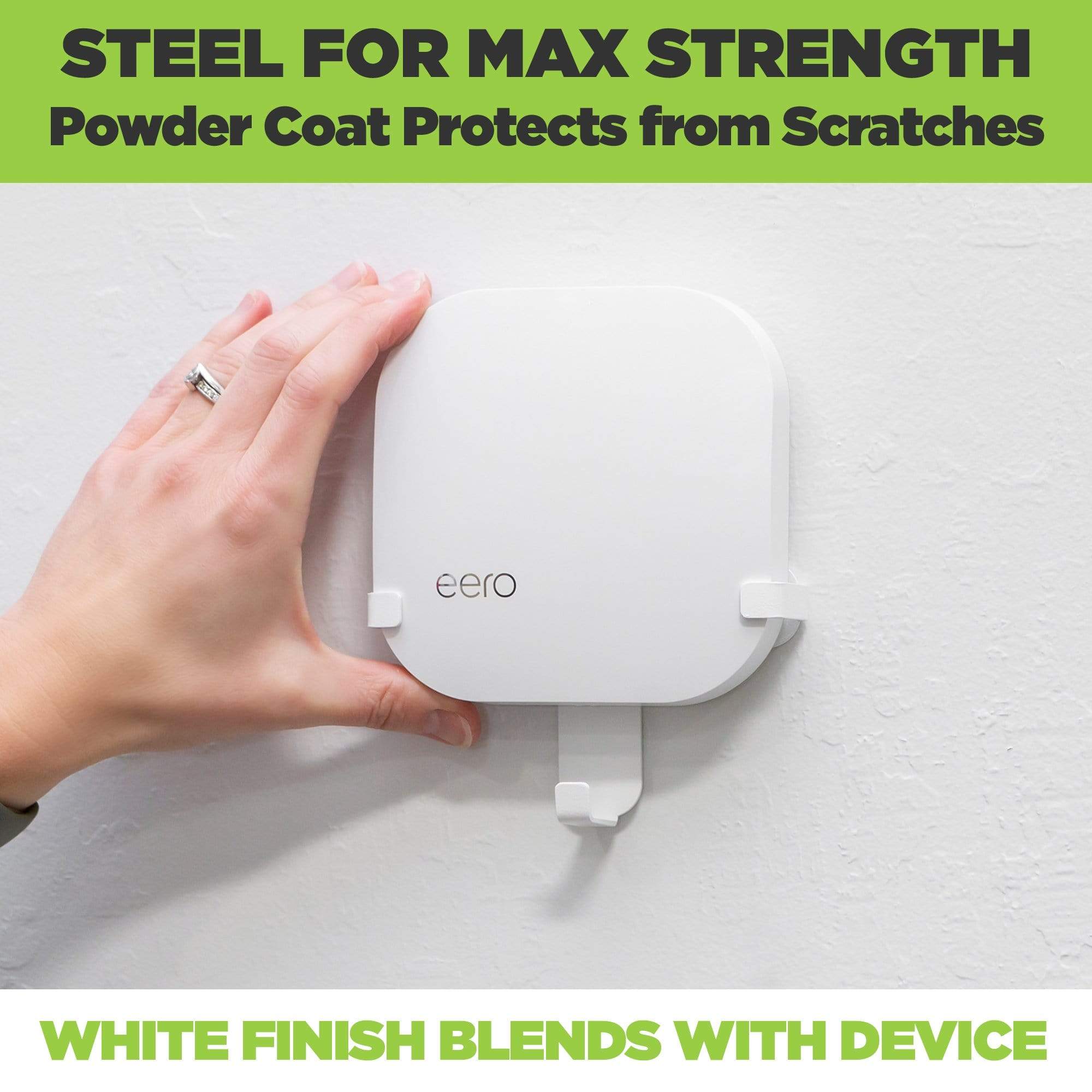 White Eero Pro Wall Mount is made from steel for max strength. White powder-coat matches Eero router perfectly.