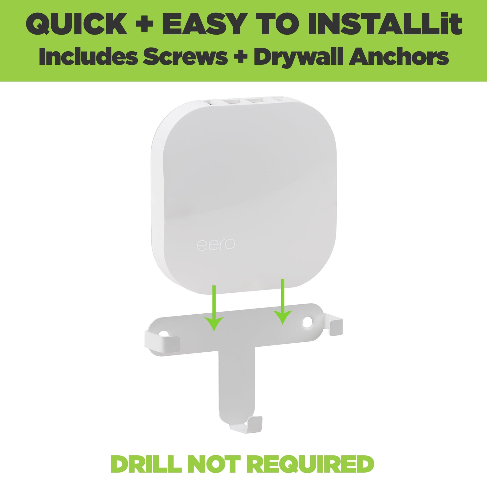 The HIDEit Eero Pro Wall Mount is easy to install. Drill not required.